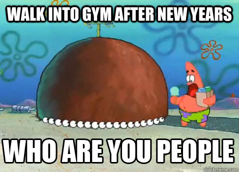 walk into gym after new years   Who Are You People Patrick Star