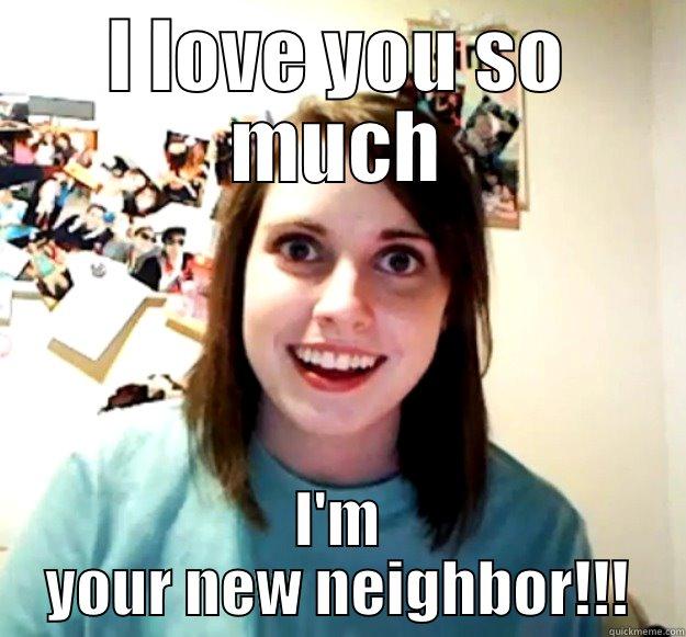I LOVE YOU SO MUCH I'M YOUR NEW NEIGHBOR!!! Overly Attached Girlfriend