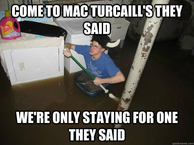 Come to Mac Turcaill's they said We're only staying for one they said - Come to Mac Turcaill's they said We're only staying for one they said  Laundry viking