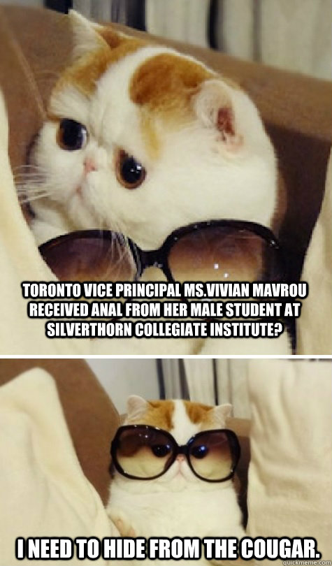 Toronto Vice Principal Ms.Vivian Mavrou received anal from her male student at Silverthorn Collegiate Institute? I need to hide from the cougar.   