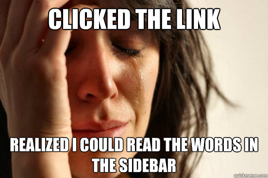 Clicked the link Realized I could read the words in the sidebar  First World Problems