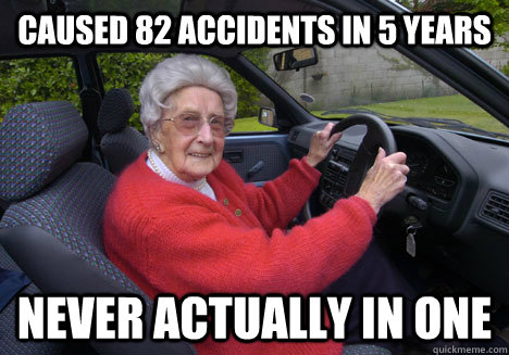 caused 82 accidents in 5 years never actually in one  Bad Driver Barbara