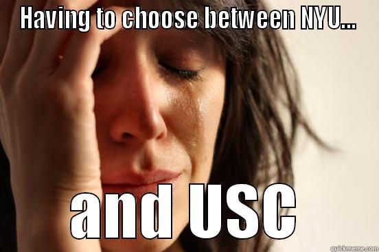 HAVING TO CHOOSE BETWEEN NYU... AND USC First World Problems