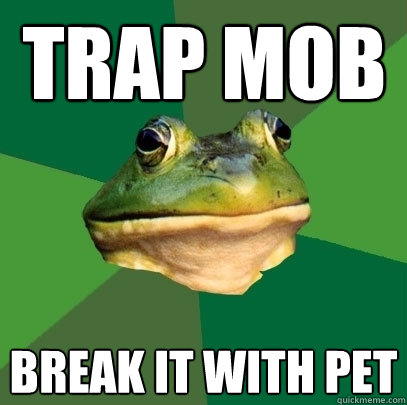 Trap mob break it with PEt   Foul Bachelor Frog