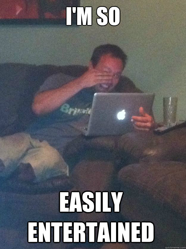 I'm so  easily entertained - I'm so  easily entertained  Misc