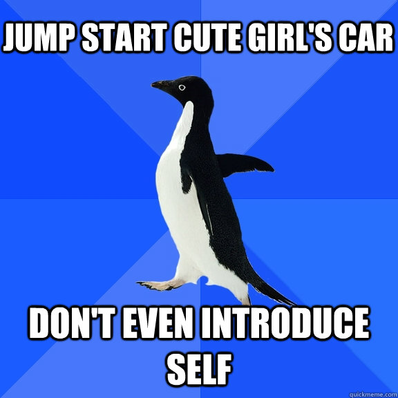 Jump start cute girl's car Don't even introduce self  Socially Awkward Penguin