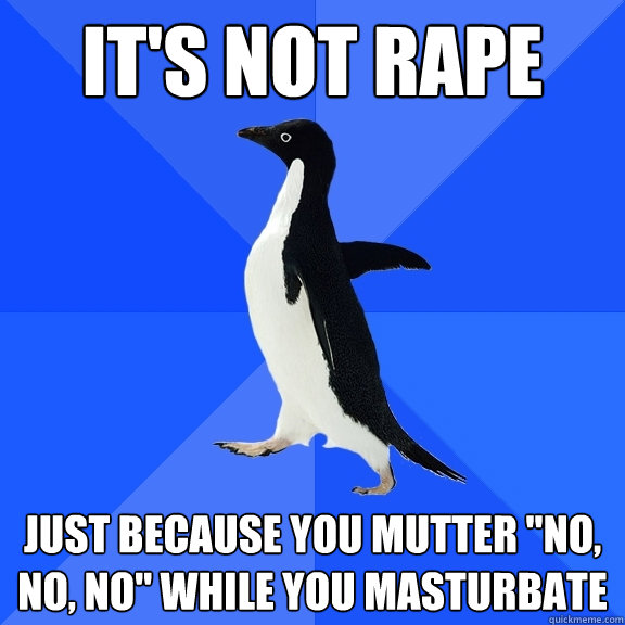 It's not rape Just because you mutter 