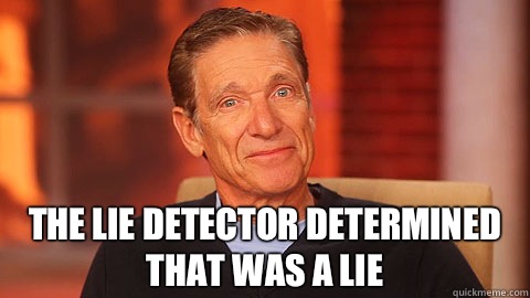  THE LIE DETECTOR DETERMINED THAT WAS A LIE -  THE LIE DETECTOR DETERMINED THAT WAS A LIE  Maury Should Offer HIV Tests