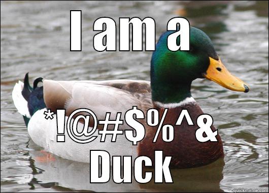 I AM A *!@#$%^& DUCK Actual Advice Mallard