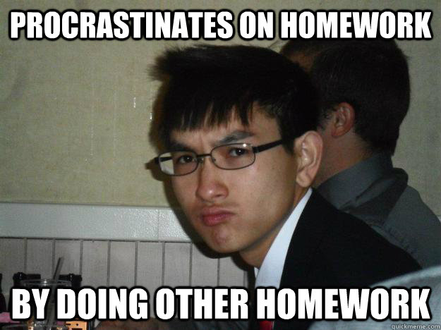 procrastinates on homework by doing other homework  