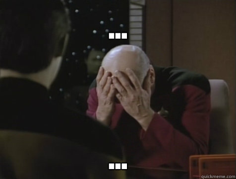 … …  Picard Double Facepalm