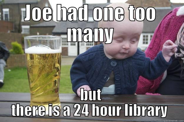 JOE HAD ONE TOO MANY BUT THERE IS A 24 HOUR LIBRARY  drunk baby