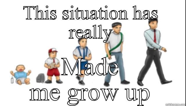 Grow up already - THIS SITUATION HAS REALLY MADE ME GROW UP Misc