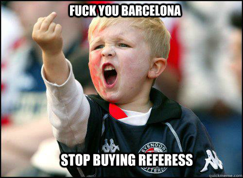 Fuck you Barcelona Stop buying referess  soccer memes