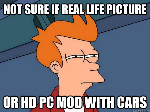 Not sure if real life picture Or HD PC MOD with cars  Futurama Fry