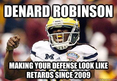 Denard Robinson Making your defense look like retards since 2009 - Denard Robinson Making your defense look like retards since 2009  Denard Robinson