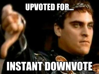 upvoted for... instant downvote  Downvoting Roman