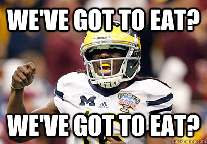 We've got to eat? We've got to eat? - We've got to eat? We've got to eat?  Denard Robinson