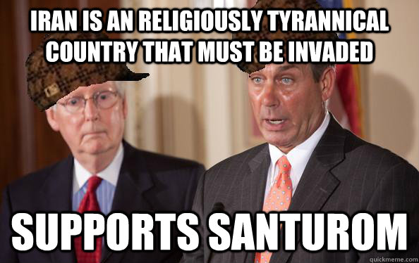 Iran is an religiously tyrannical country that must be invaded supports Santurom   Scumbag Republicans