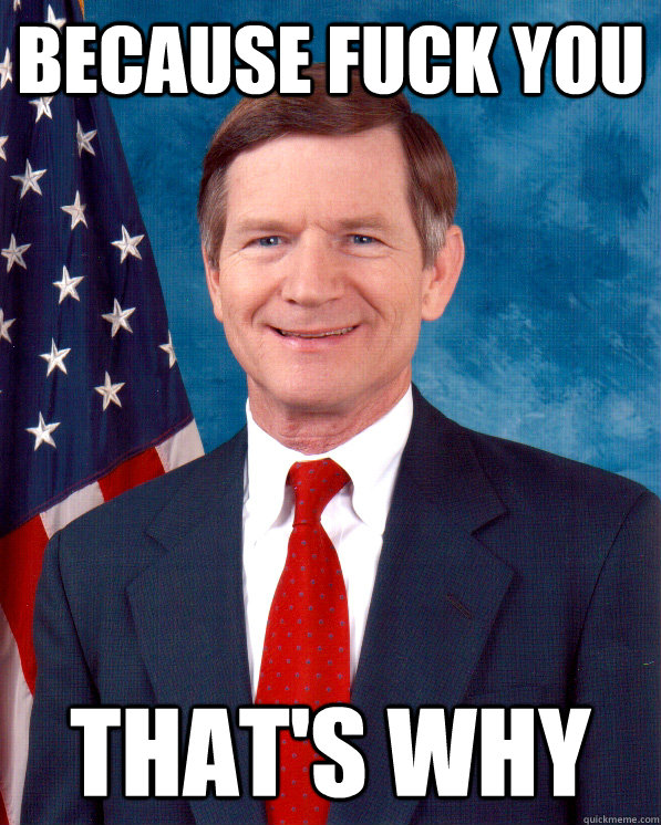 Because fuck you That's why - Because fuck you That's why  Scumbag Lamar Smith