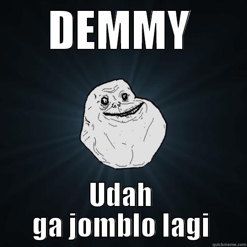 DEMMY UDAH GA JOMBLO LAGI Forever Alone