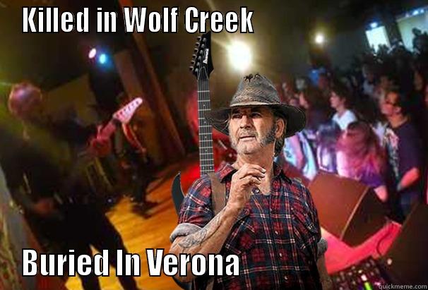Mick Taylor meme take 2 - KILLED IN WOLF CREEK                              BURIED IN VERONA                               Misc
