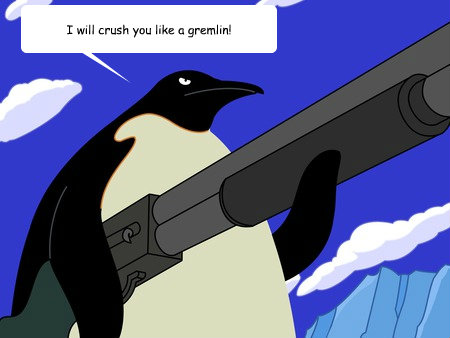 I will crush you like a gremlin!  Gremlin