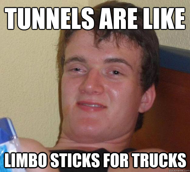Tunnels are like limbo sticks for trucks - Tunnels are like limbo sticks for trucks  10 Guy