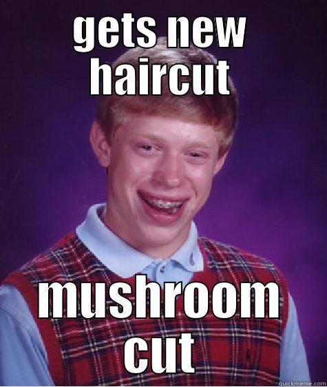 GETS NEW HAIRCUT MUSHROOM CUT Bad Luck Brian