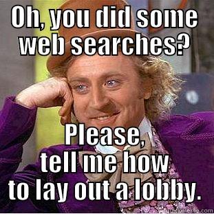 OH, YOU DID SOME WEB SEARCHES? PLEASE, TELL ME HOW TO LAY OUT A LOBBY. Creepy Wonka