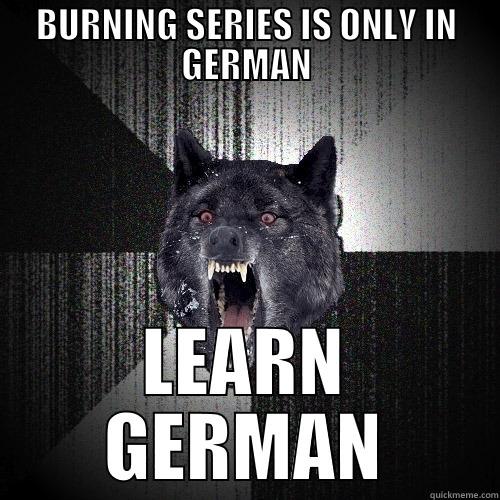 BURNING SERIES IS ONLY IN GERMAN LEARN GERMAN Insanity Wolf