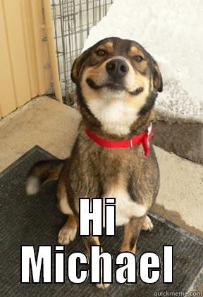  HI MICHAEL Good Dog Greg
