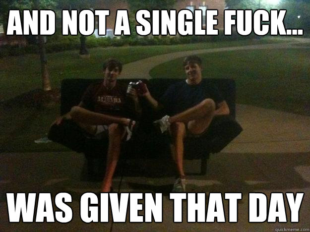 and not a single fuck... was given that day  Drunk futon