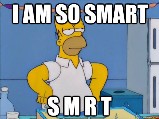 I am so smart s m r t - I am so smart s m r t  HOMER SIMPSON