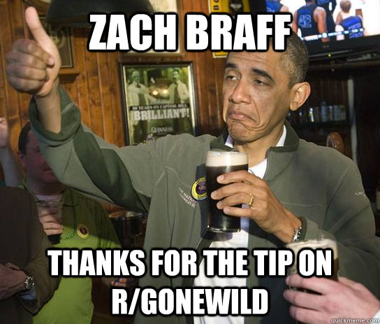 Zach Braff Thanks for the tip on r/gonewild  Approving Obama
