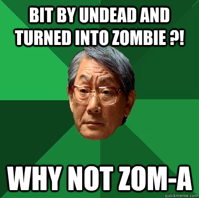 Bit By UNDEAD AND TURNED INTO ZOMBIE ?! WHY NOT ZOM-A  High Expectations Asian Father