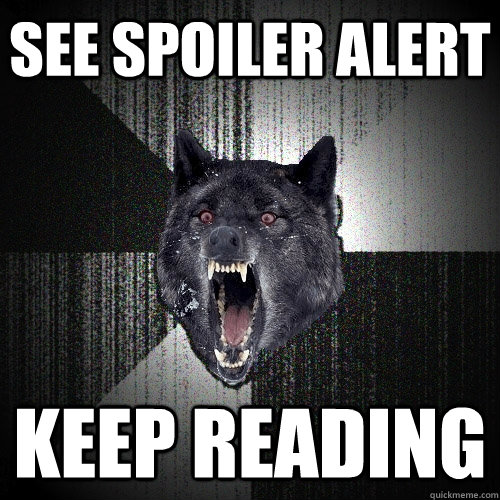 See spoiler alert keep reading  Insanity Wolf
