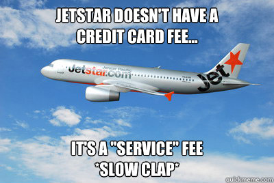 Jetstar doesn't have a 
credit card fee... it's a 