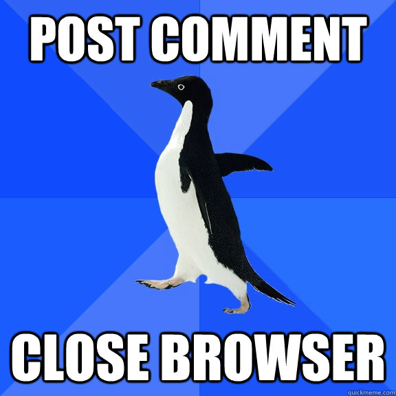 Post comment close browser  Socially Awkward Penguin