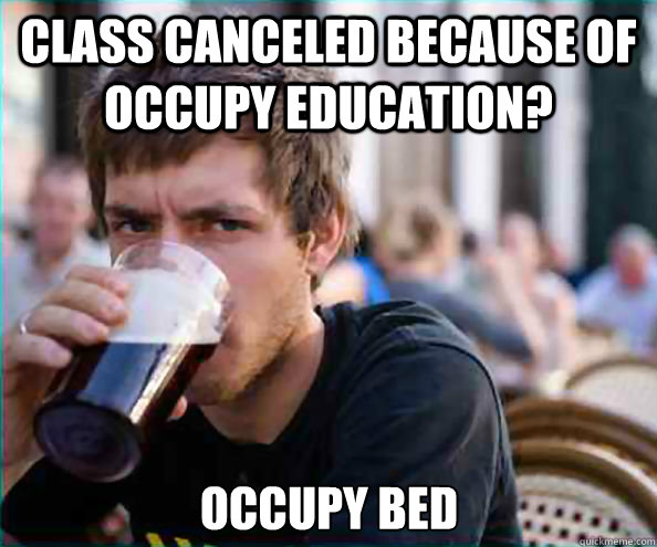 Class canceled because of Occupy Education? Occupy Bed  Lazy College Senior