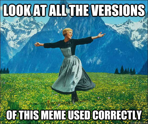 Look at all the versions of This meme used correctly  Sound of Music