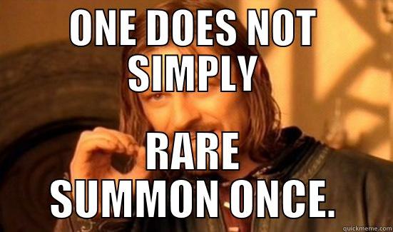 ONE DOES NOT SIMPLY RARE SUMMON ONCE. Boromir