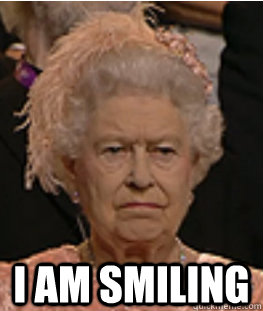 I am smiling - I am smiling  Queen of England