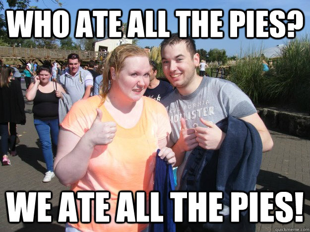 WHO ATE ALL THE PIES? WE ATE ALL THE PIES! - WHO ATE ALL THE PIES? WE ATE ALL THE PIES!  citycraft