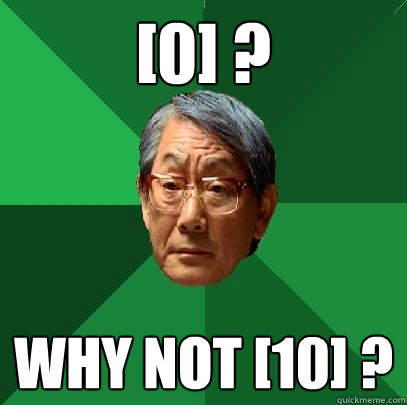 [0] ? why not [10] ?  High Expectations Asian Father