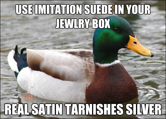 Use imitation suede in your jewlry box Real satin tarnishes silver  Actual Advice Mallard