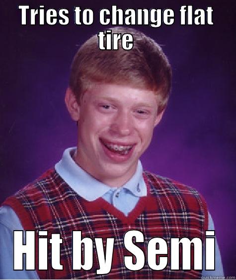 TRIES TO CHANGE FLAT TIRE HIT BY SEMI Bad Luck Brian