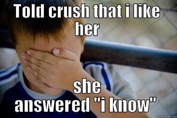 TOLD CRUSH THAT I LIKE HER SHE ANSWERED 