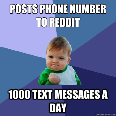 Posts Phone Number to Reddit 1000 Text Messages a day  Success Kid