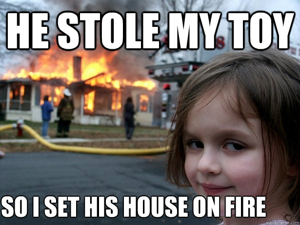 he stole my toy so i set his house on fire - he stole my toy so i set his house on fire  Disaster Girl